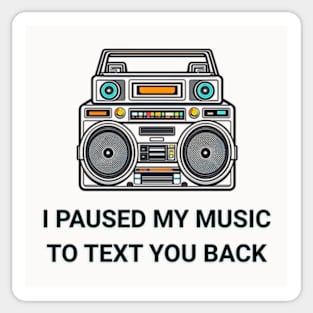 I Paused My Music to Text You Back Funny Nostalgic Retro Vintage Headphones 80's 90's Music Tee Sticker